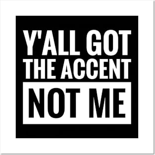 Y'all got the accent, not me Posters and Art